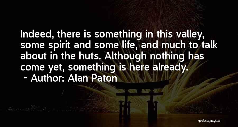 Although You Are Not Here Quotes By Alan Paton