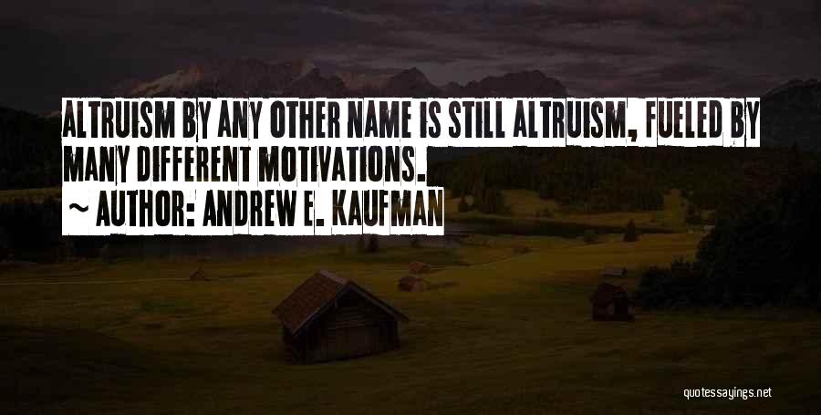 Altruism Quotes By Andrew E. Kaufman