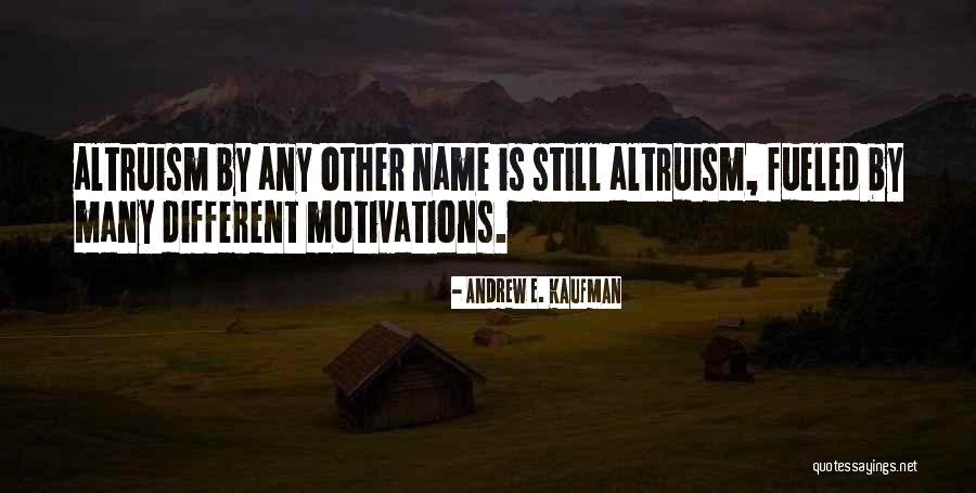 Altruism Quotes By Andrew E. Kaufman