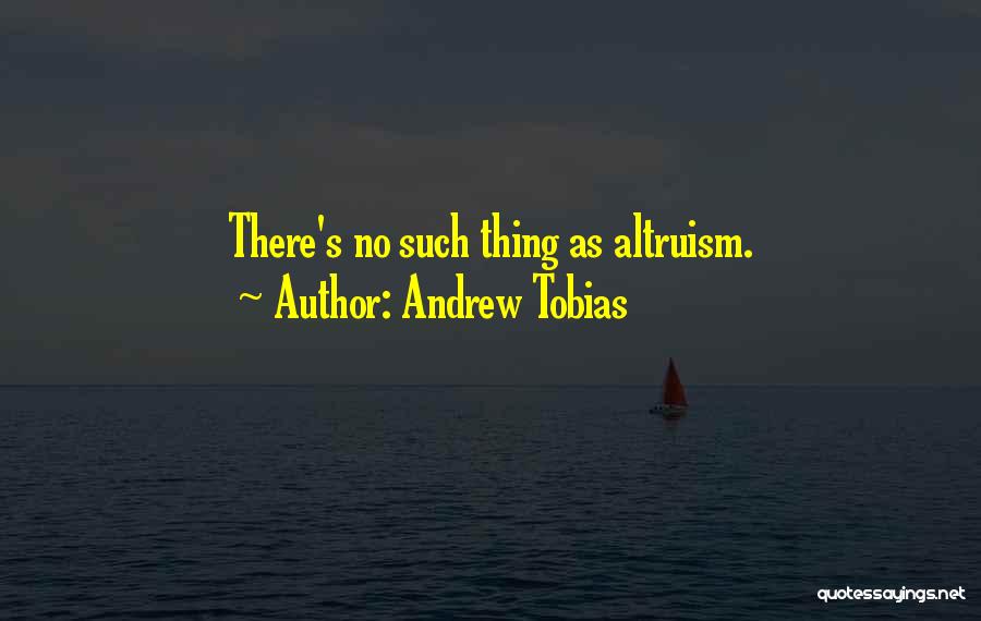 Altruism Quotes By Andrew Tobias