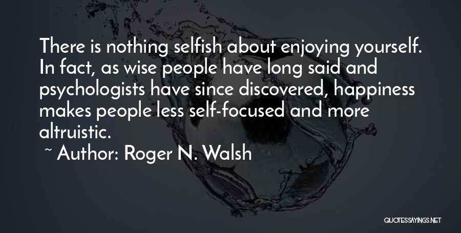 Altruistic Quotes By Roger N. Walsh