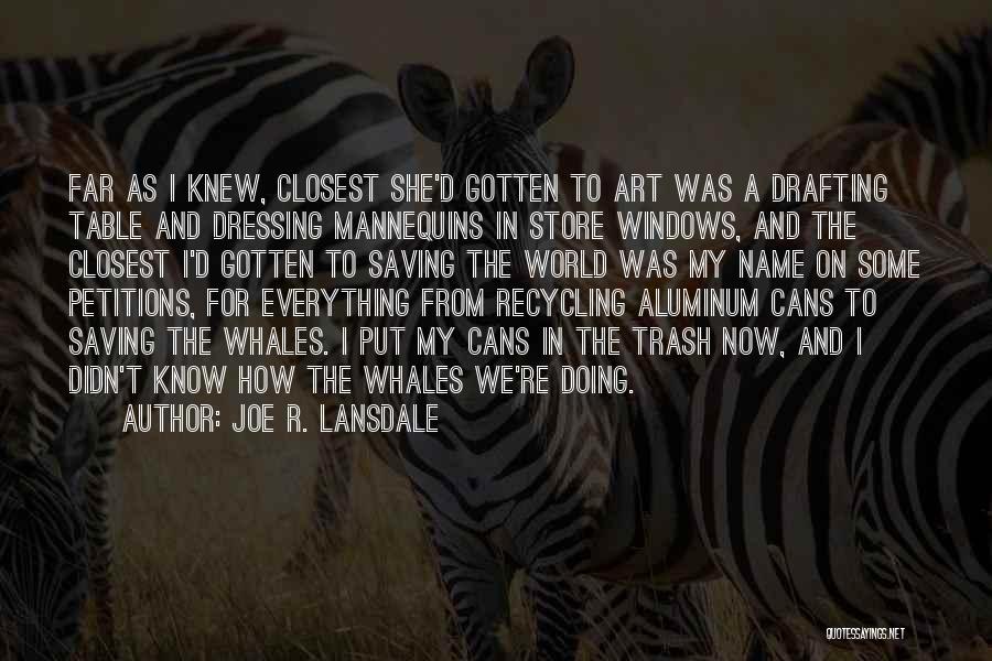 Aluminum Cans Quotes By Joe R. Lansdale