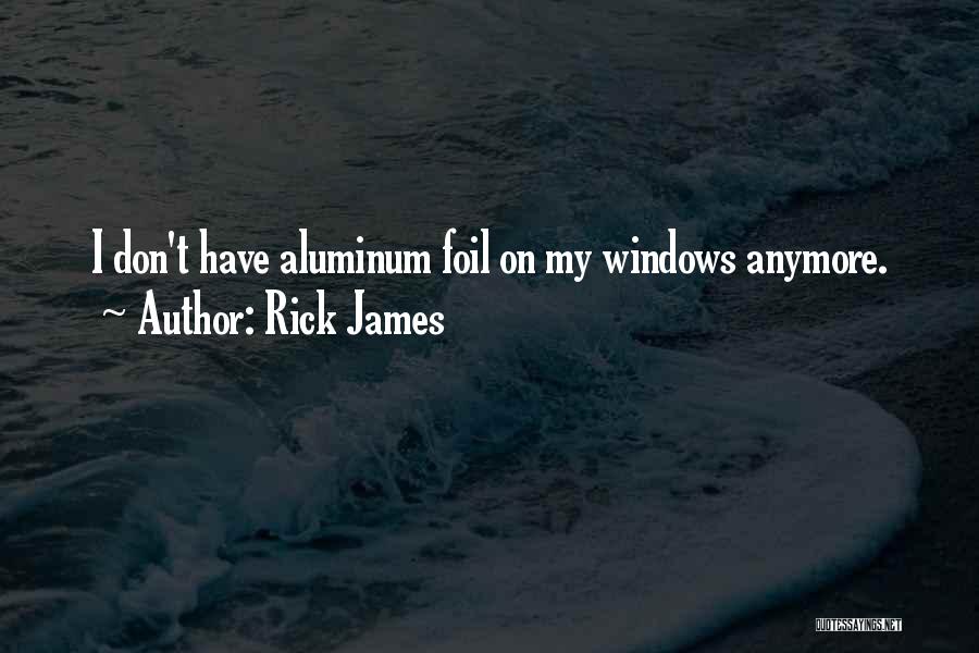 Aluminum Quotes By Rick James