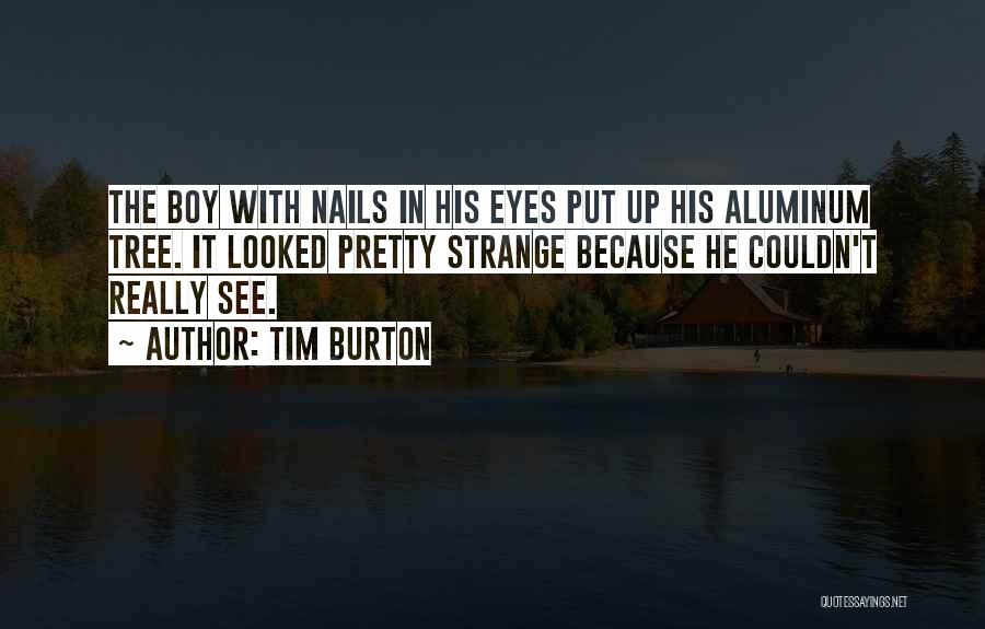 Aluminum Quotes By Tim Burton