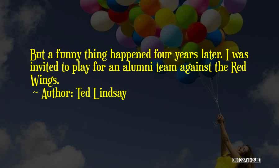 Alumni Quotes By Ted Lindsay
