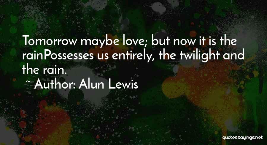 Alun Lewis Quotes 1152750