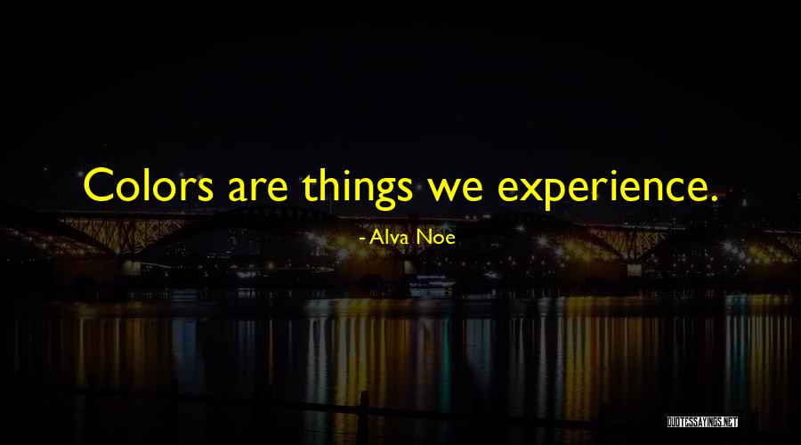 Alva Noe Quotes 2252145