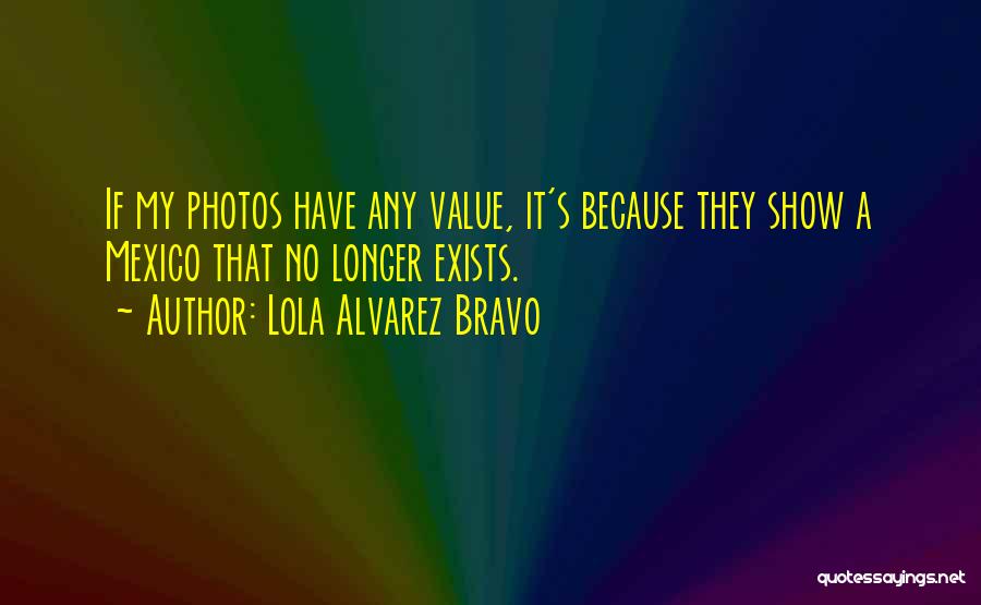 Alvarez Quotes By Lola Alvarez Bravo