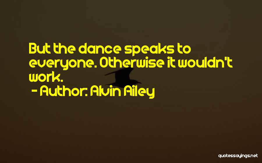 Alvin Ailey Dance Quotes By Alvin Ailey