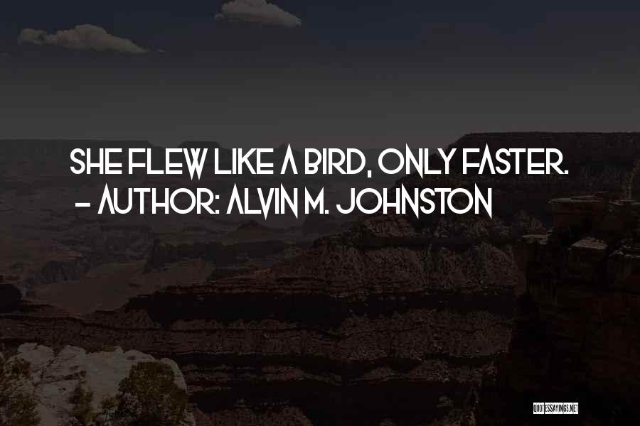 Alvin M. Johnston Quotes 1884191