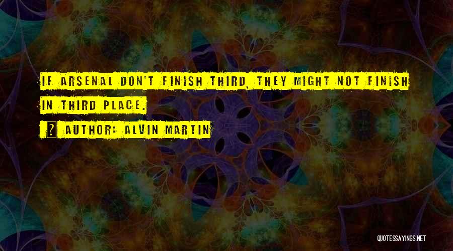 Alvin Martin Quotes 854693