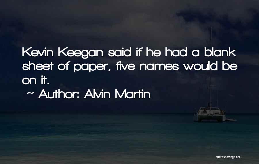 Alvin Quotes By Alvin Martin