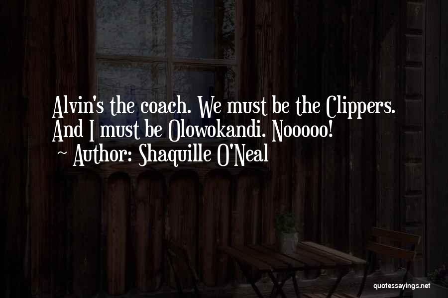 Alvin Quotes By Shaquille O'Neal