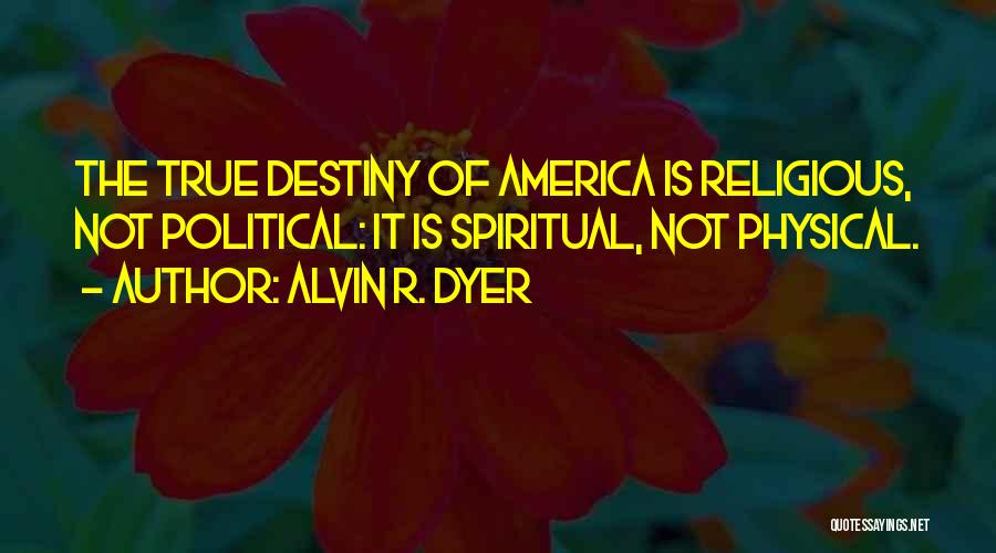 Alvin R. Dyer Quotes 1022482