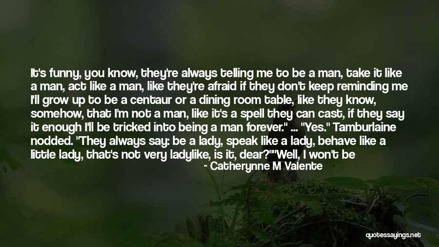 Always Act Like A Lady Quotes By Catherynne M Valente Always Act Like A Lady Quotes By Catherynne M Valente