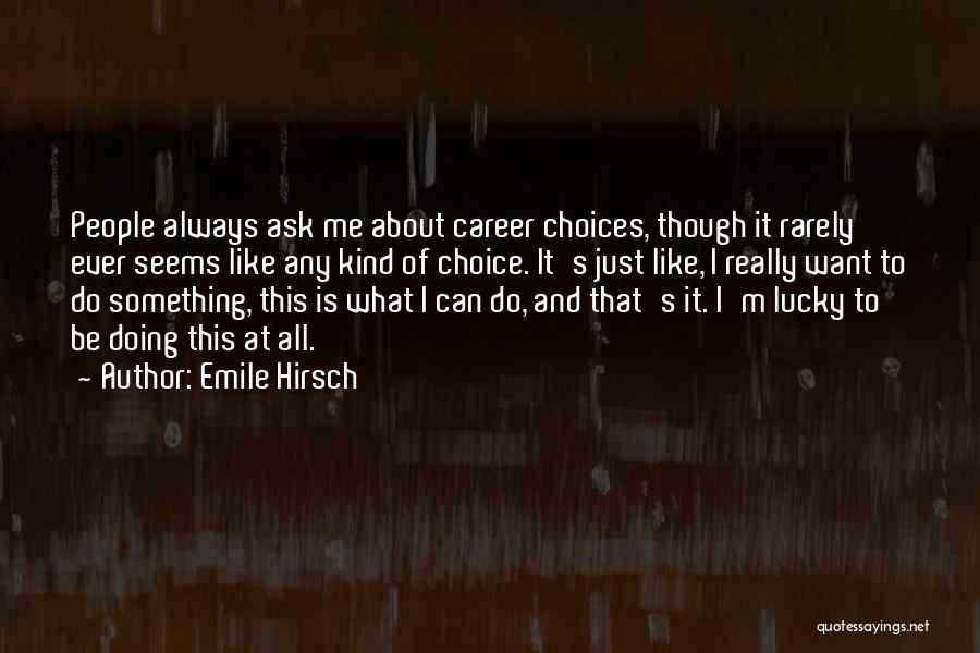 Always Ask Quotes By Emile Hirsch