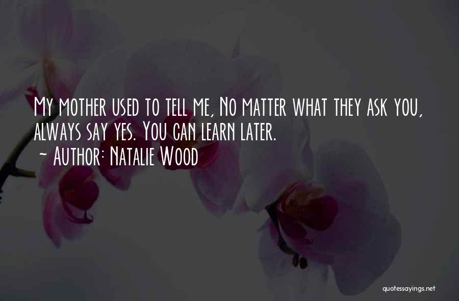 Always Ask Quotes By Natalie Wood