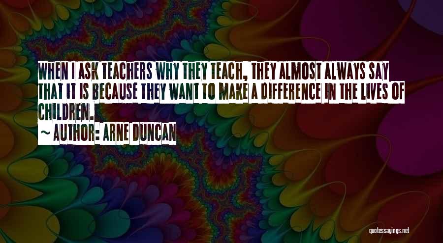 Always Ask Why Quotes By Arne Duncan