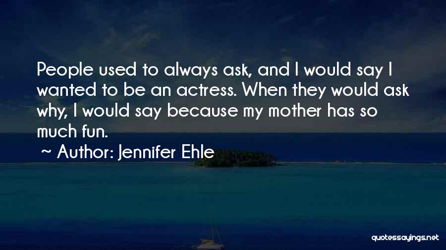 Always Ask Why Quotes By Jennifer Ehle
