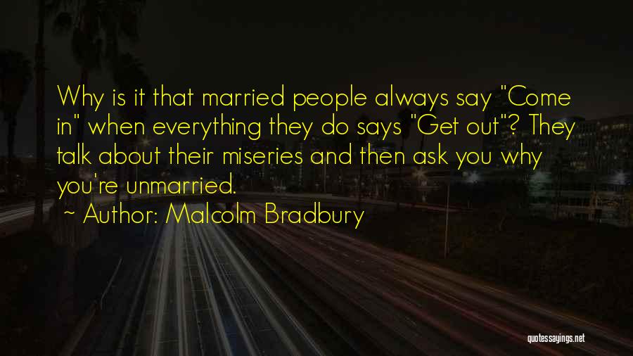 Always Ask Why Quotes By Malcolm Bradbury