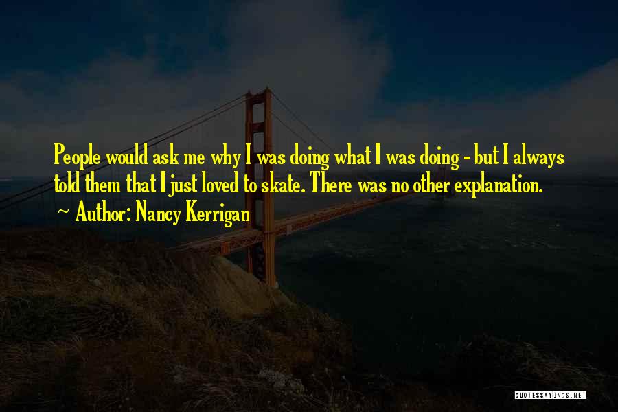 Always Ask Why Quotes By Nancy Kerrigan