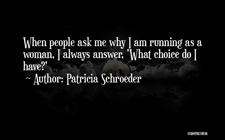 Always Ask Why Quotes By Patricia Schroeder