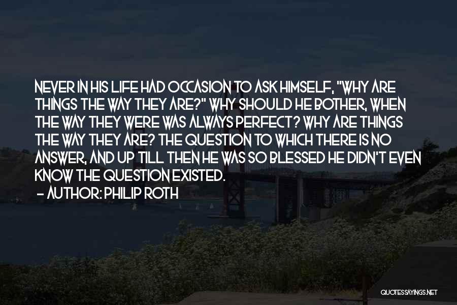 Always Ask Why Quotes By Philip Roth