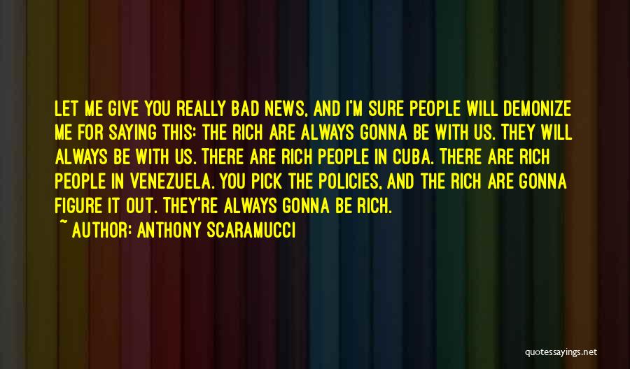 Always Bad News Quotes By Anthony Scaramucci