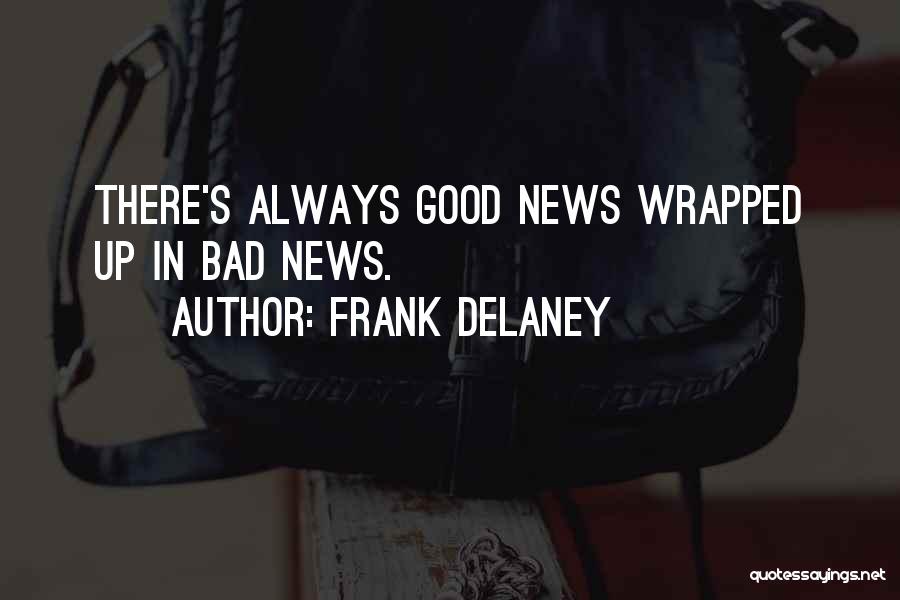 Always Bad News Quotes By Frank Delaney