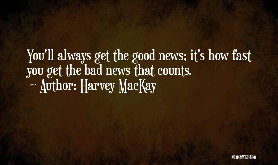 Always Bad News Quotes By Harvey MacKay