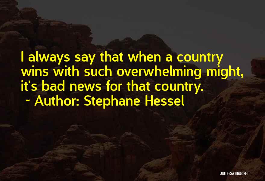 Always Bad News Quotes By Stephane Hessel