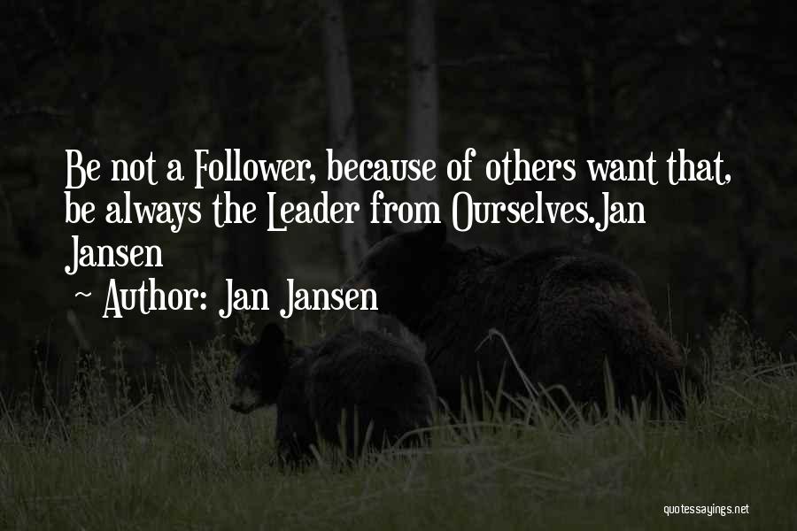 Always Be A Leader Not A Follower Quotes By Jan Jansen