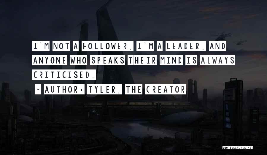 Always Be A Leader Not A Follower Quotes By Tyler, The Creator