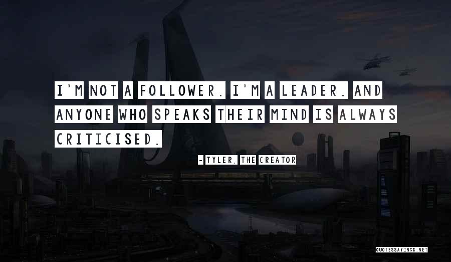 Always Be A Leader Not A Follower Quotes By Tyler, The Creator