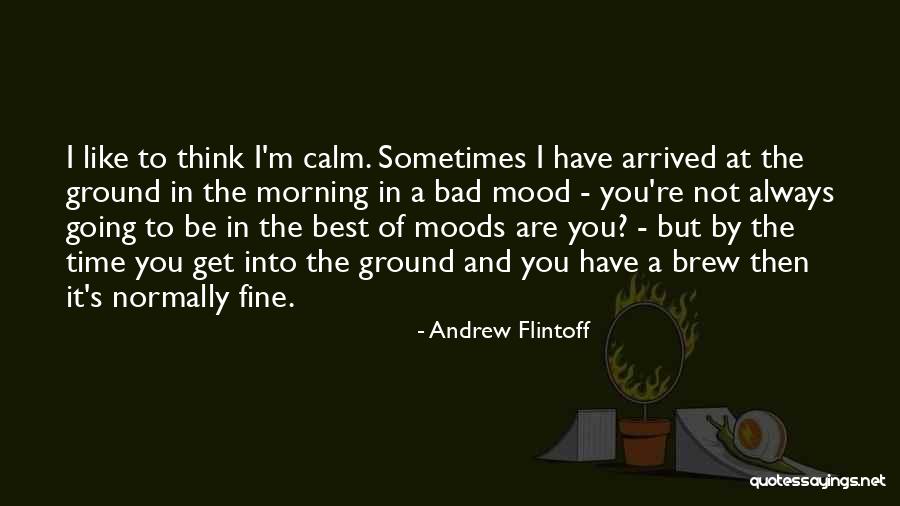 Always Be Calm Quotes By Andrew Flintoff Always Be Calm Quotes By Andrew Flintoff