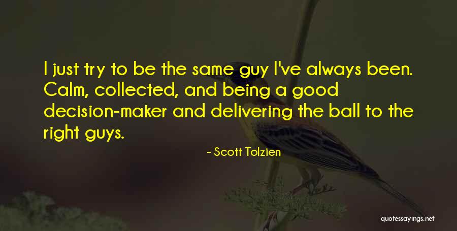 Always Be Calm Quotes By Scott Tolzien Always Be Calm Quotes By Scott Tolzien