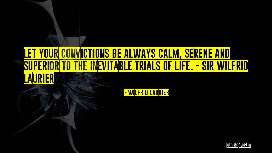 Always Be Calm Quotes By Wilfrid Laurier Always Be Calm Quotes By Wilfrid Laurier