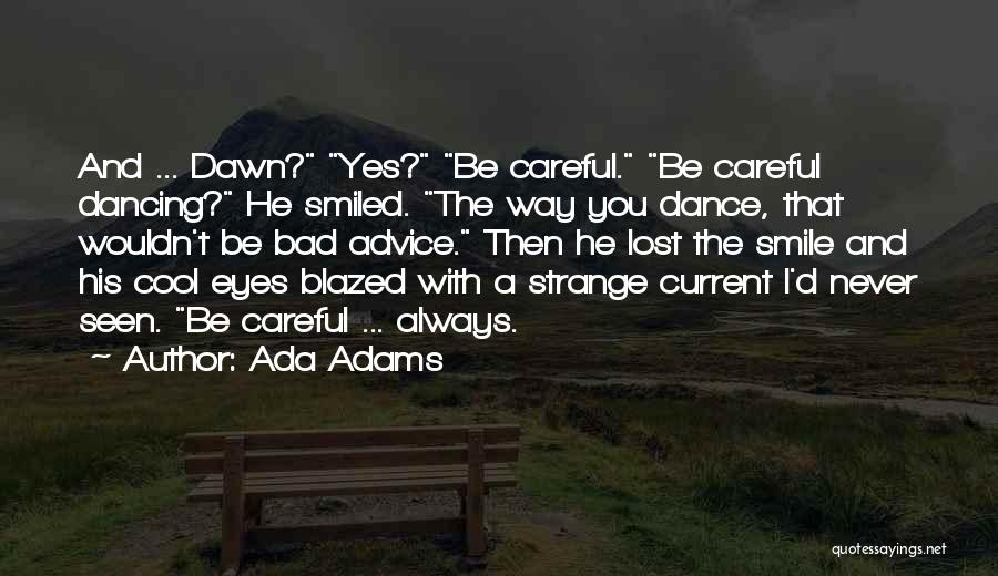 Always Be Careful Quotes By Ada Adams