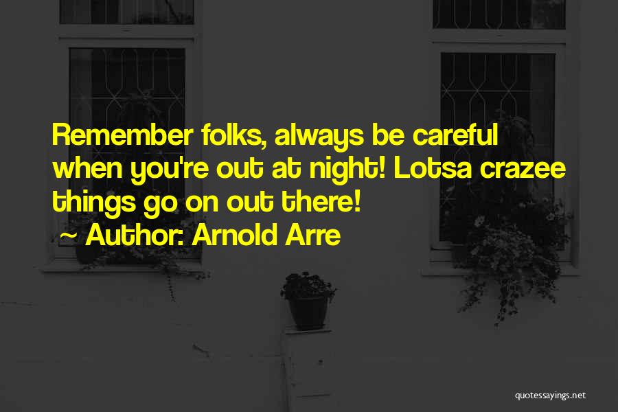 Always Be Careful Quotes By Arnold Arre