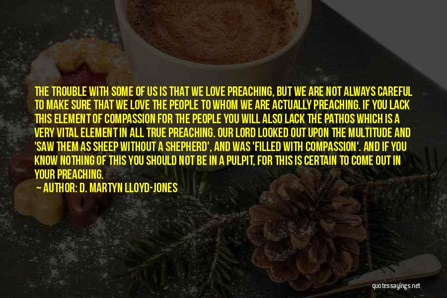 Always Be Careful Quotes By D. Martyn Lloyd-Jones