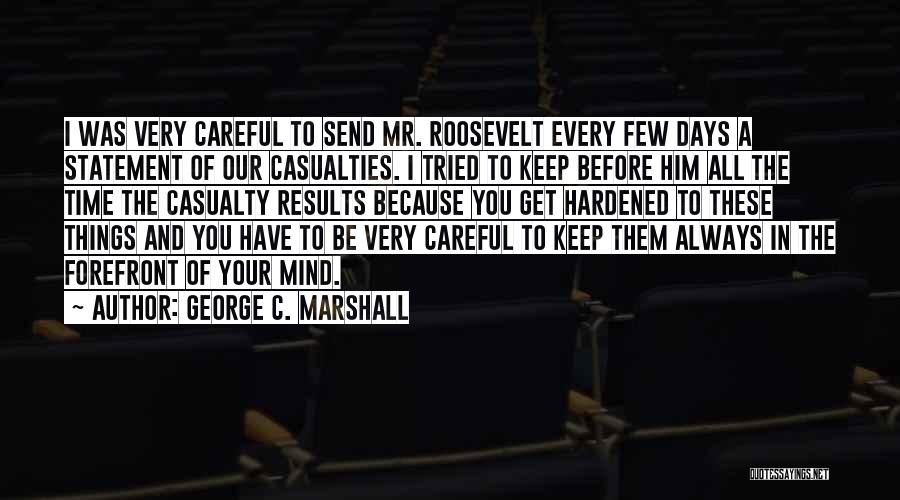 Always Be Careful Quotes By George C. Marshall