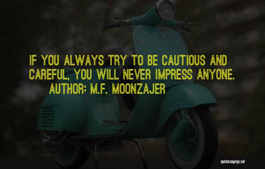 Always Be Careful Quotes By M.F. Moonzajer