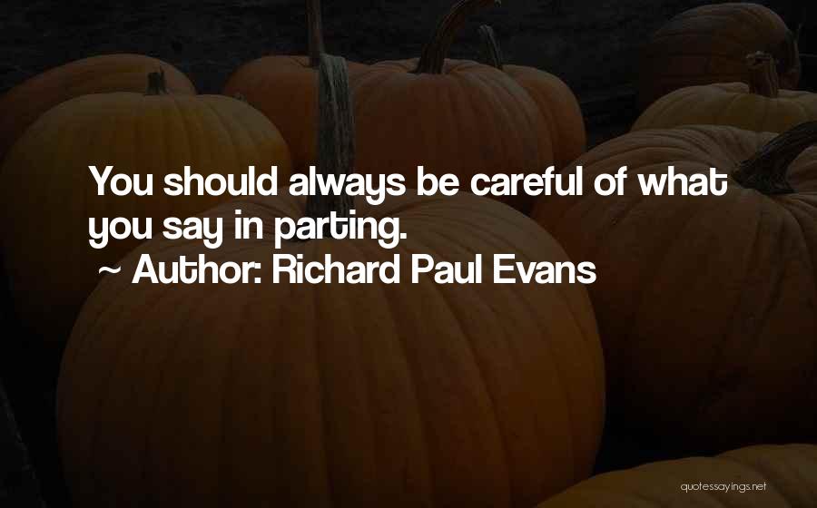 Always Be Careful Quotes By Richard Paul Evans