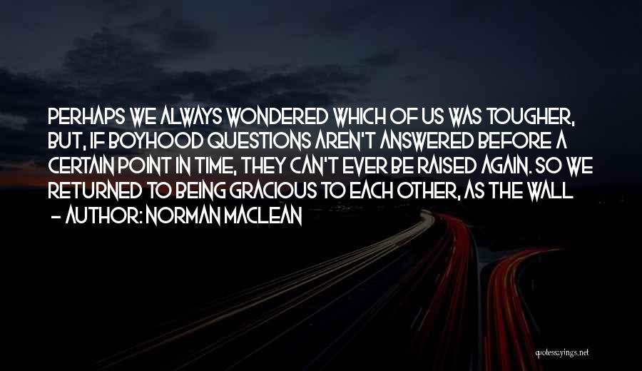 Always Be Gracious Quotes By Norman Maclean