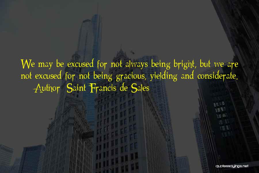 Always Be Gracious Quotes By Saint Francis De Sales