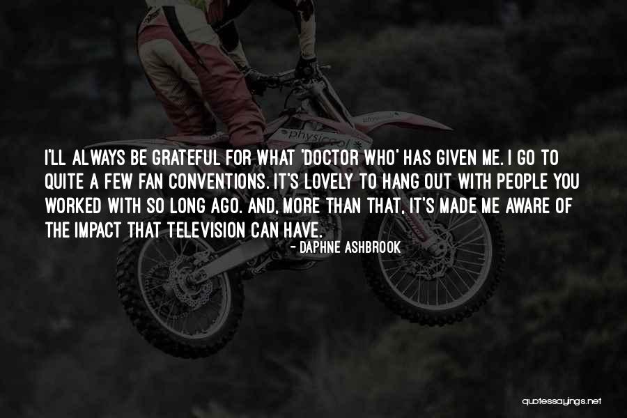 Always Be Grateful For What You Have Quotes By Daphne Ashbrook Always Be Grateful For What You Have Quotes By Daphne Ashbrook