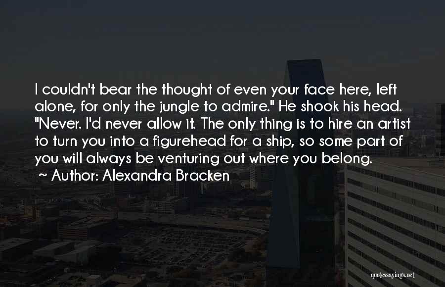 Always Be Here For You Quotes By Alexandra Bracken