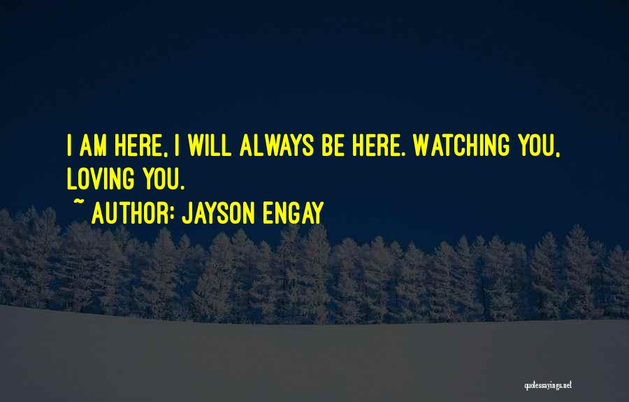 Always Be Here For You Quotes By Jayson Engay
