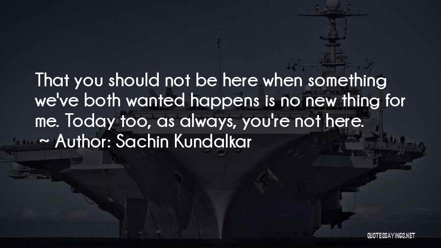 Always Be Here For You Quotes By Sachin Kundalkar