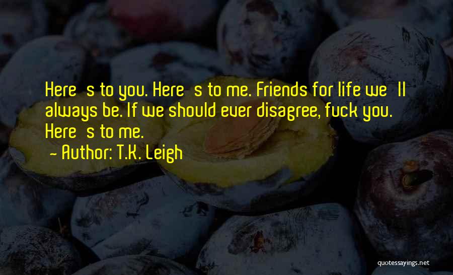 Always Be Here For You Quotes By T.K. Leigh